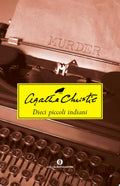 Dieci Piccoli Indiani (... E Poi Non Rimase Nessuno) - Agatha Christie