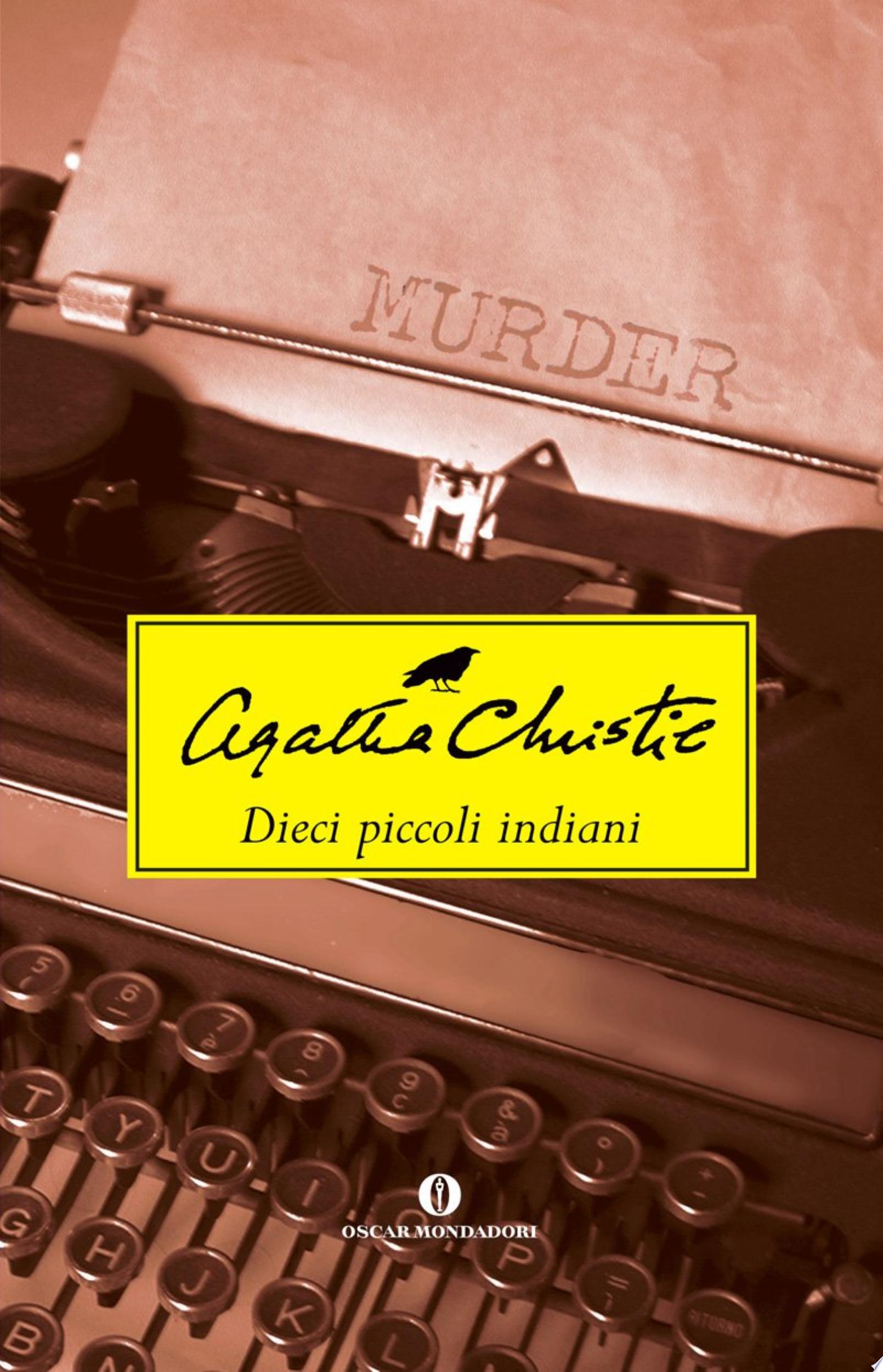 Dieci Piccoli Indiani (... E Poi Non Rimase Nessuno) - Agatha Christie