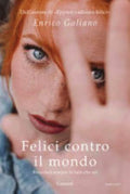 Felici Contro Il Mondo - Enrico Galiano