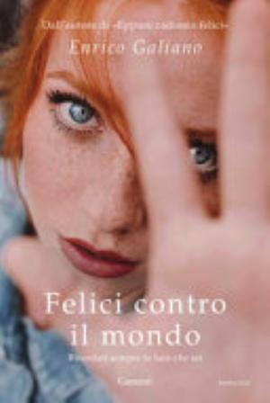 Felici Contro Il Mondo - Enrico Galiano