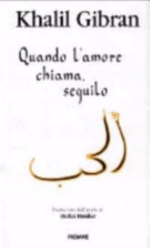 Quando L'amore Chiama, Seguilo - Kahlil Gibran