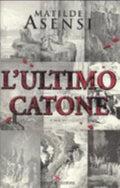 L'ultimo Catone - Matilde Asensi
