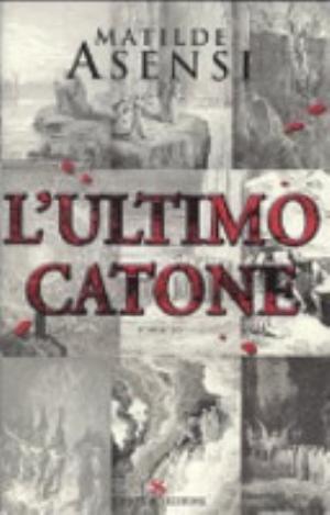 L'ultimo Catone - Matilde Asensi