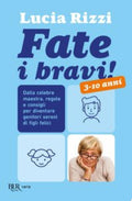 Fate I Bravi! Dalla Tata Più Famosa D'italia, Regole E Consigli Per Diventare Genitori Sereni Di Figli Felici - Lucia Rizzi