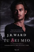 Tu Sei Mio. La Confraternita Del Pugnale Nero - J. R. Ward