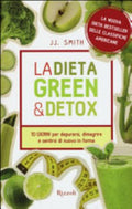 La Dieta Green & Detox. Dieci Giorni Per Depurarsi, Dimagrire E Sentirsi Di Nuovo In Forma - J. J. Smith