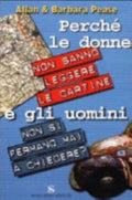 Perché Le Donne Non Sanno Leggere Le Cartine E Gli Uomini Non Si Fermano Mai A Chiedere - Allan Pease, Barbara Pease