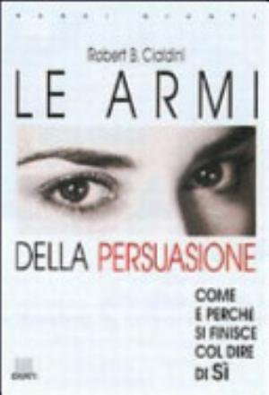 Le Armi Della Persuasione - Robert B. Cialdini